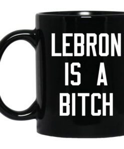 Lebron Is A Bitch Mug.jpg