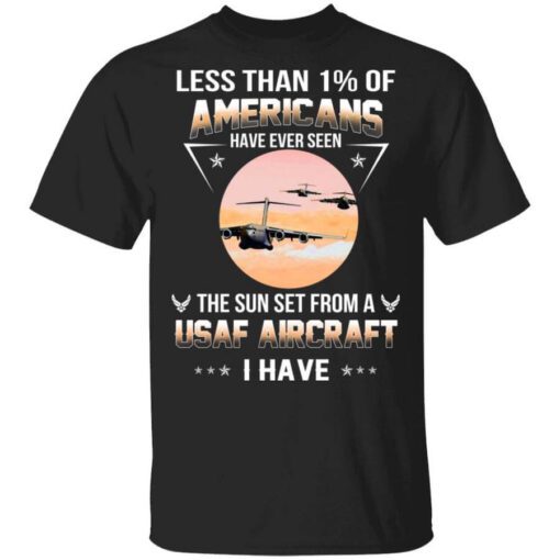 Less Than Of Americans Have Ever Seen The Sun Set From A Usaf Aircraft I Have T Shirt 1.jpg