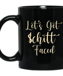 Lets Get Schitt Faced Mug.jpg