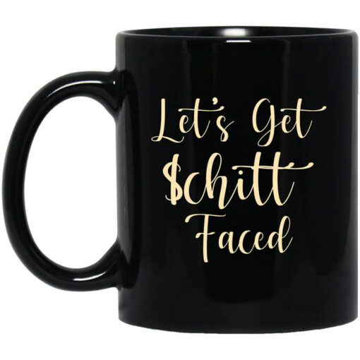 Lets Get Schitt Faced Mug.jpg