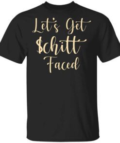 Lets Get Schitt Faced Shirt.jpg