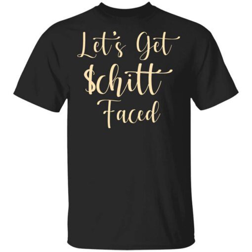 Lets Get Schitt Faced Shirt.jpg