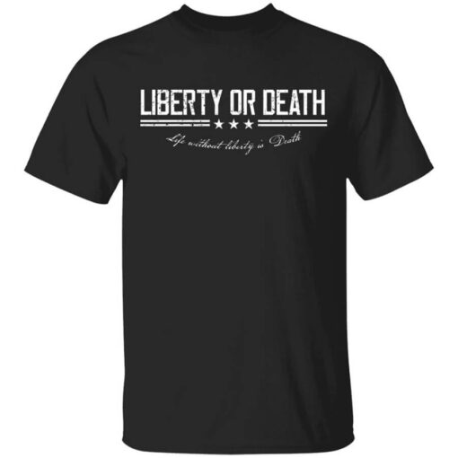 Liberty Or Death Life Without Liberty Is Death T Shirt.jpg