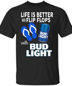 Life Is Better In Flip Flops With Bud Light Shirt.jpg