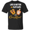 Life Is Better In Flip Flops With Crown Royal T Shirt.jpg