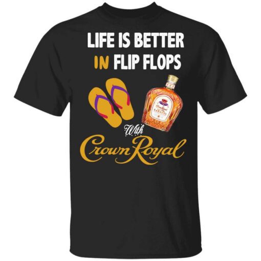 Life Is Better In Flip Flops With Crown Royal T Shirt.jpg