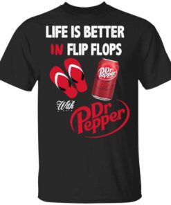 Life Is Better In Flip Flops With Dr Pepper T Shirt.jpg