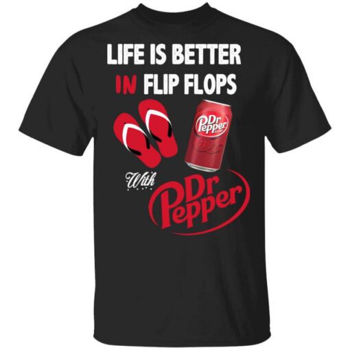 Life Is Better In Flip Flops With Dr Pepper T Shirt.jpg