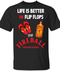 Life Is Better In Flip Flops With Fireball Cinnamon Whisky T Shirt.jpg