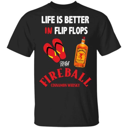 Life Is Better In Flip Flops With Fireball Cinnamon Whisky T Shirt.jpg