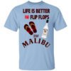 Life Is Better In Flip Flops With Malibu T Shirt.jpg