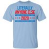 Literally Anyone Else 2020 Presidential Election Joke T Shirt.jpg