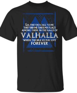 Lo They Do Call To Me They Bid Me Take My Place Among Them In The Halls Of Valhalla Viking T Shirt.jpg