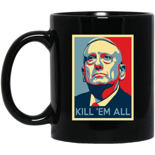 Mad Dog James Mattis Kill Em All Mug.jpg