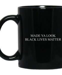 Made Ya Look Black Lives Matter Mug.jpg