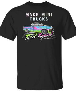 Make Mini Trucks Rad Again Shirt.jpg