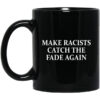 Make Racists Catch The Fade Again Mug.jpg