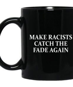 Make Racists Catch The Fade Again Mug.jpg