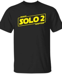 Make Solo 2 Happen T Shirt.jpg