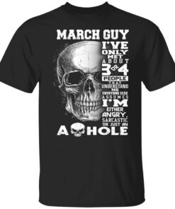 March Guy Ive Only Met About 3 Or 4 People Shirt.jpg