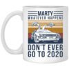 Marty Whatever Happens Dont Ever Go To 2020 Mug.jpg