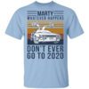 Marty Whatever Happens Dont Ever Go To 2020 Shirt.jpg