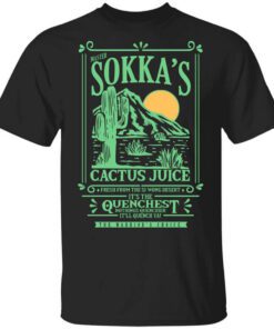 Master Sokkas Cactus Juice Its The Quenchest Nothing Quenchier Shirt.jpg