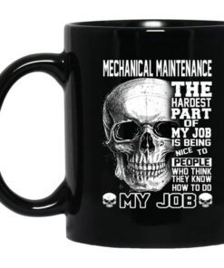 Mechanical Maintenance The Hardest Part Of My Job Is Being Nice To People Mug.jpg