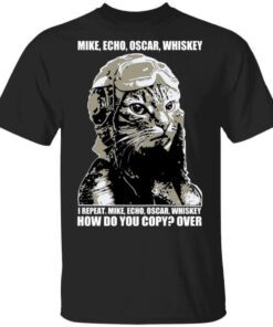 Mike Echo Oscar Whiskey I Repeat Mike Echo Oscar Whiskey Shirt.jpg