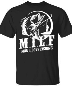 Milf Man I Love Fishing Shirt.jpg