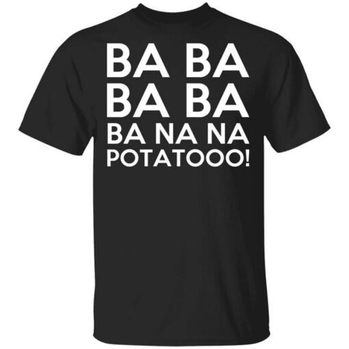 Minions Ba Ba Ba Ba Ba Na Na Potatooo T Shirt.jpg