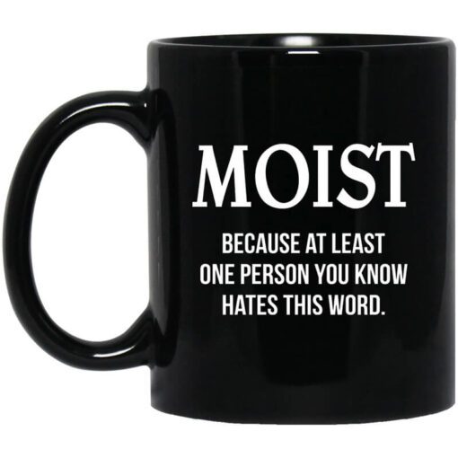 Moist Because At Least One Person You Know Hates This Word Mug.jpg