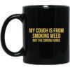 My Cough Is From Smoking Weed Not The Corona Virus Mug.jpg