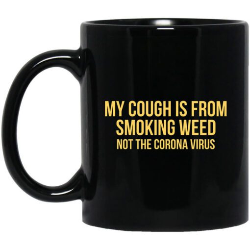 My Cough Is From Smoking Weed Not The Corona Virus Mug.jpg