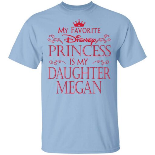 My Favorite Disney Princess Is My Daughter Megan Shirt.jpg