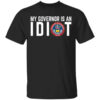 My Governor Is An Idiot Colorado T Shirt.jpg