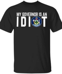 My Governor Is An Idiot Maine T Shirt.jpg