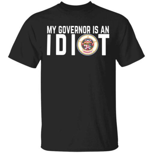 My Governor Is An Idiot Minnesota T Shirt.jpg