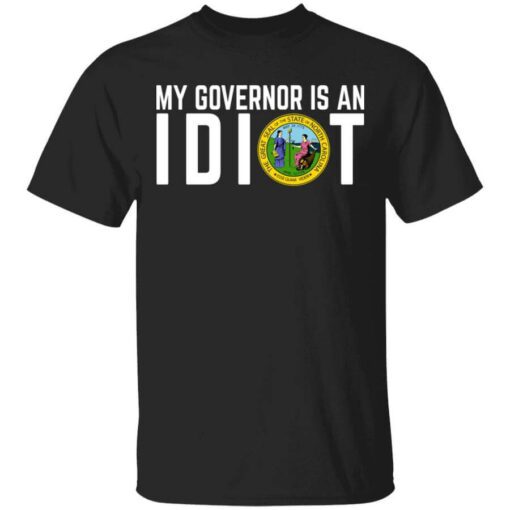 My Governor Is An Idiot North Carolina T Shirt 1.jpg