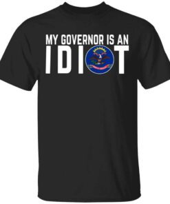 My Governor Is An Idiot North Dakota T Shirt.jpg