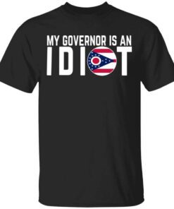 My Governor Is An Idiot Ohio T Shirt.jpg