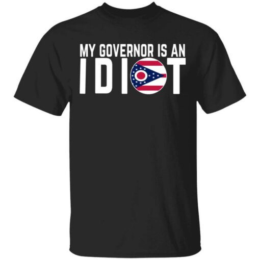 My Governor Is An Idiot Ohio T Shirt.jpg