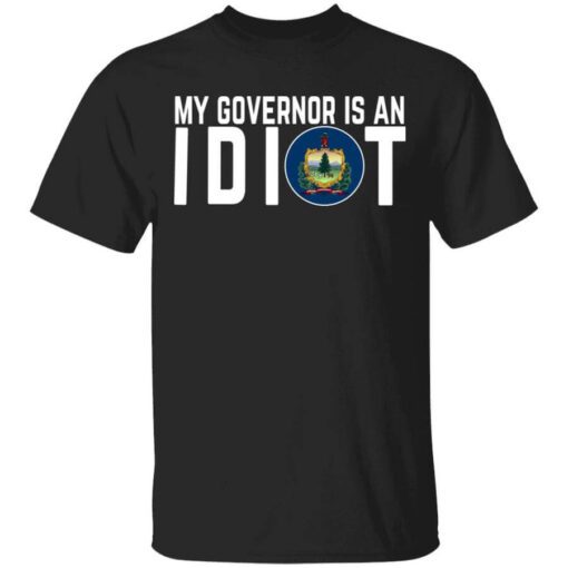 My Governor Is An Idiot Vermont T Shirt.jpg