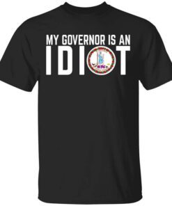 My Governor Is An Idiot Virginia T Shirt.jpg