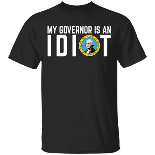 My Governor Is An Idiot Washington T Shirt.jpg