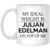 My Ideal Weight Is Julian Edelman On Top Of Me Mug.jpg