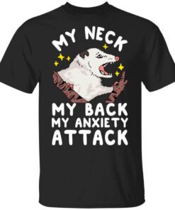 My Neck My Back My Anxiety Attack Opossum T Shirt.jpg