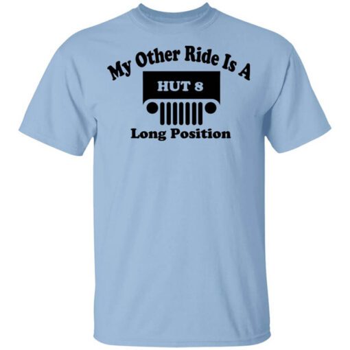 My Other Ride Is A Hut 8 Long Position Shirt.jpg