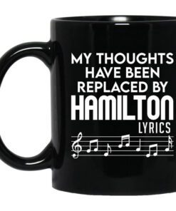 My Thoughts Have Been Replaced By Hamilton Lyrics Mug.jpg