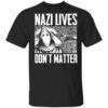 Nazi Lives Dont Matter T Shirt.jpg